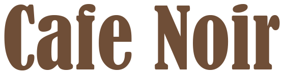Cafe Noir | カフェ・ノワール